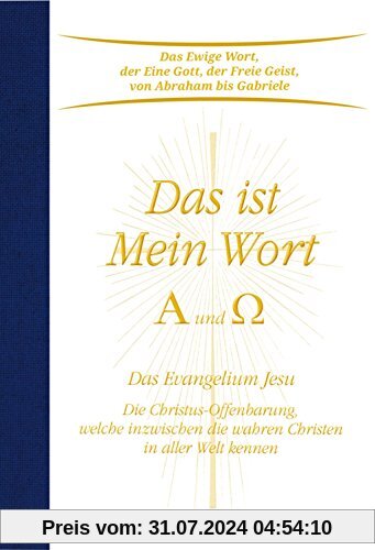 Das ist Mein Wort. Alpha und Omega. Das Evangelium Jesu. Die Christus-Offenbarung welche inzwischen die wahren Christen in aller Welt kennen