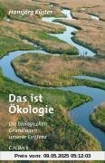 Das ist Ökologie: Die biologischen Grundlagen unserer Existenz Das ist Ökologie: Die biologischen Grundlagen unserer Existenz
