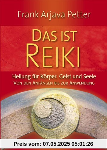 Das ist Reiki - Heilung für Körper, Geist und Seele - Von den Anfängen bis zur Anwendung