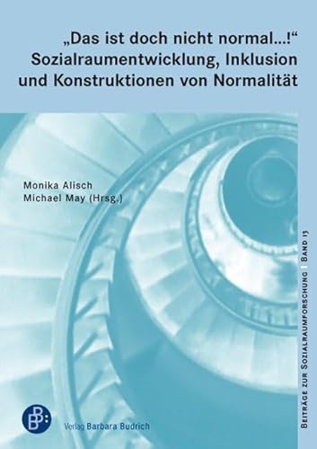 Das ist doch nicht normal ...!: Sozialraumentwicklung, Inklusion und Konstruktionen von Normalität (Beiträge zur Sozialraumforschung) von Budrich