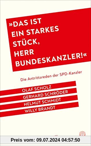Das ist ein starkes Stück, Herr Bundeskanzler!: Die Antrittsreden der SPD-Kanzler - Olaf Scholz, Gerhard Schröder, Helmut Schmidt, Willy Brandt. Mit einem Nachwort von Stefan Aust