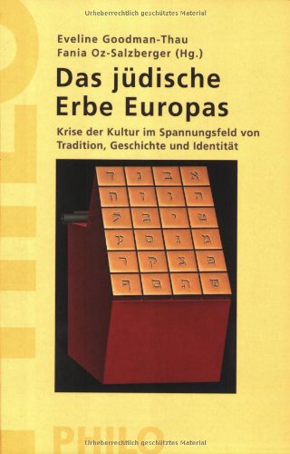 Das jüdische Erbe Europas: Krise der Kultur im Spannungsfeld von Tradition, Geschichte und Identität Das jüdische Erbe Europas: Krise der Kultur im Spannungsfeld von Tradition, Geschichte und Identität