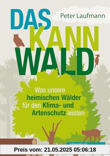 Das kann Wald: Was unsere heimischen Wälder für den Klima- und Artenschutz leisten Das kann Wald: Was unsere heimischen Wälder für den Klima- und Artenschutz leisten