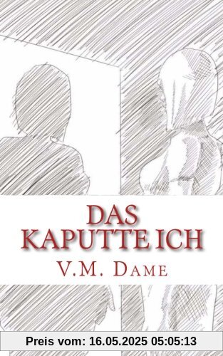 Das kaputte Ich: Mein Weg durch die Depersonalisation und Derealisation