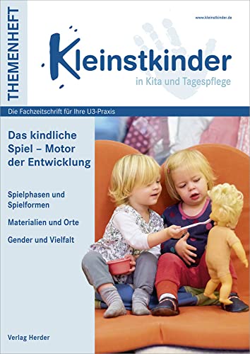 Das kindliche Spiel – Motor der Entwicklung: Themenheft Kleinstkinder in Kita und Tagespflege Das kindliche Spiel – Motor der Entwicklung: Themenheft Kleinstkinder in Kita und Tagespflege