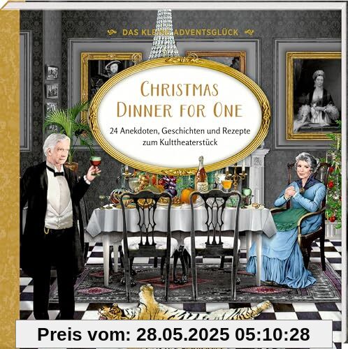 Das kleine Adventsglück – Christmas Dinner for One: 24 Anekdoten, Geschichten und Rezepte zum Kulttheaterstück Das kleine Adventsglück – Christmas Dinner for One: 24 Anekdoten, Geschichten und Rezepte zum Kulttheaterstück
