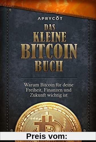 Das kleine Bitcoin-Buch: Warum Bitcoin für deine Freiheit, Finanzen und Zukunft wichtig ist