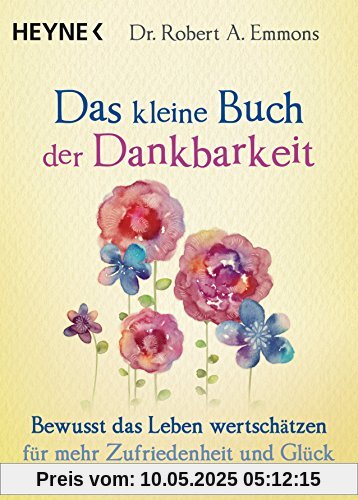 Das kleine Buch der Dankbarkeit: Bewusst das Leben wertschätzen für mehr Zufriedenheit und Glück