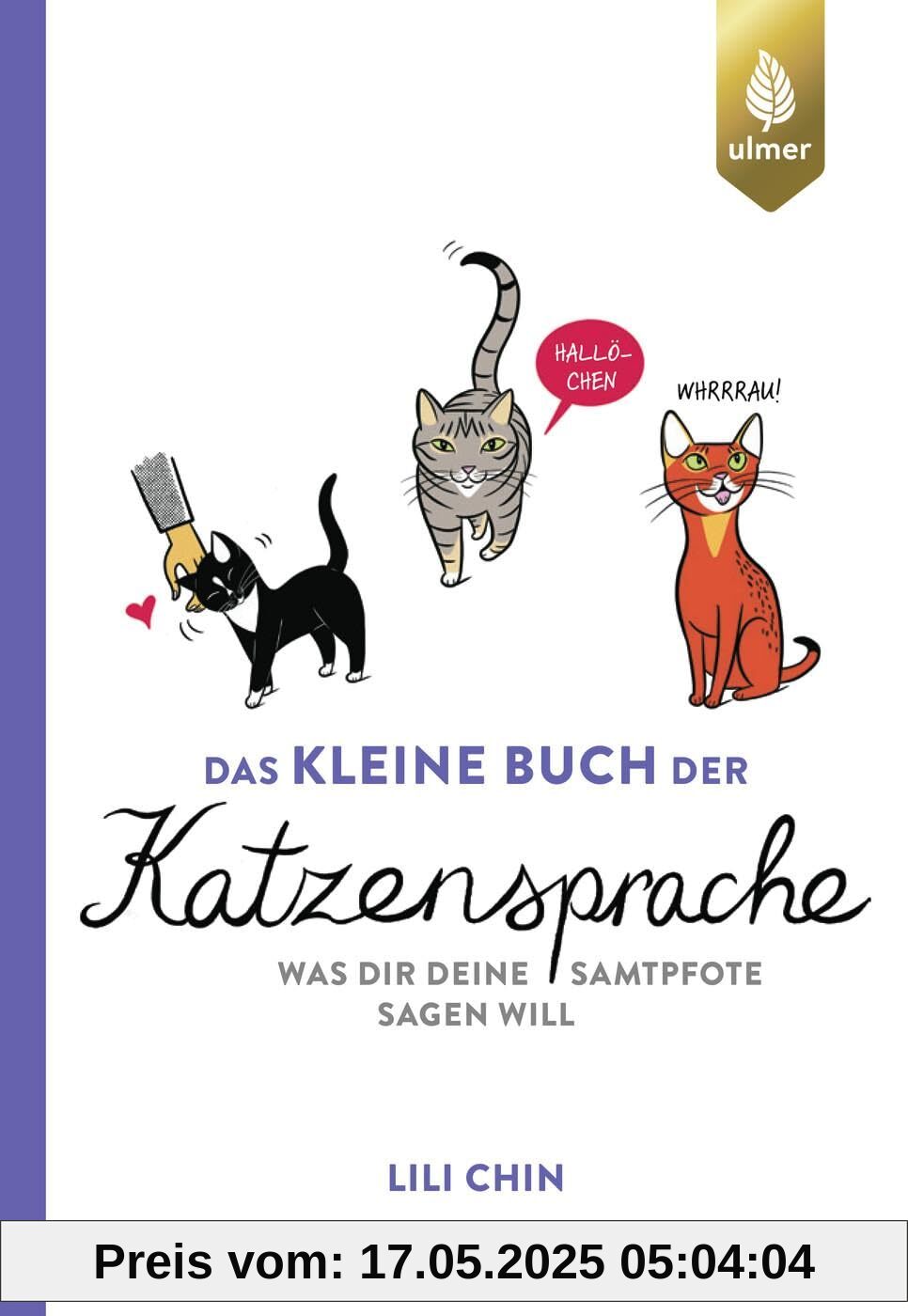 Das kleine Buch der Katzensprache: Was dir deine Samtpfote sagen will