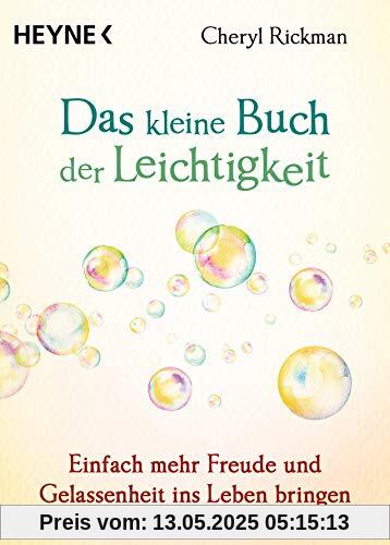 Das kleine Buch der Leichtigkeit: Einfach mehr Freude und Gelassenheit ins Leben bringen