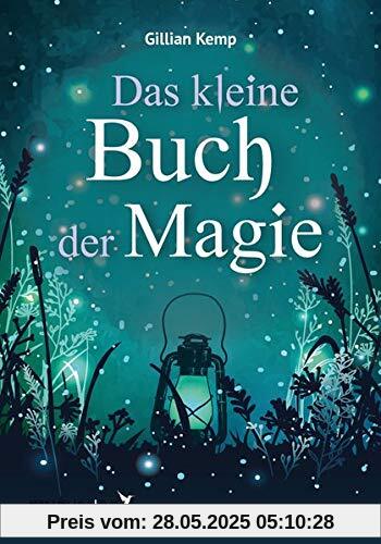 Das kleine Buch der Magie: Liebeszauber und Hexenrituale für Gesundheit, Reichtum und Glück