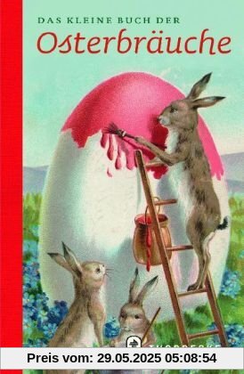 Das kleine Buch der Osterbräuche Das kleine Buch der Osterbräuche