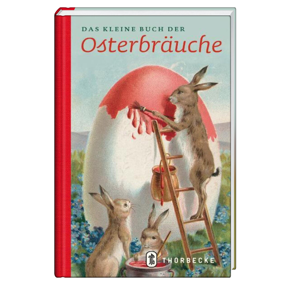 Das kleine Buch der Osterbräuche von Jan Thorbecke Verlag