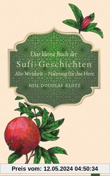 Das kleine Buch der Sufi-Geschichten: Alte Weisheit - Nahrung für das Herz