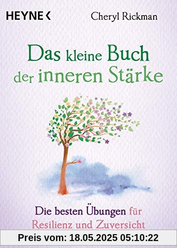 Das kleine Buch der inneren Stärke: Die besten Übungen für Resilienz und Zuversicht Das kleine Buch der inneren Stärke: Die besten Übungen für Resilienz und Zuversicht