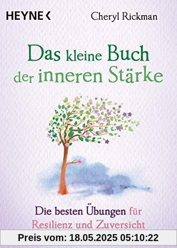 Das kleine Buch der inneren Stärke: Die besten Übungen für Resilienz und Zuversicht