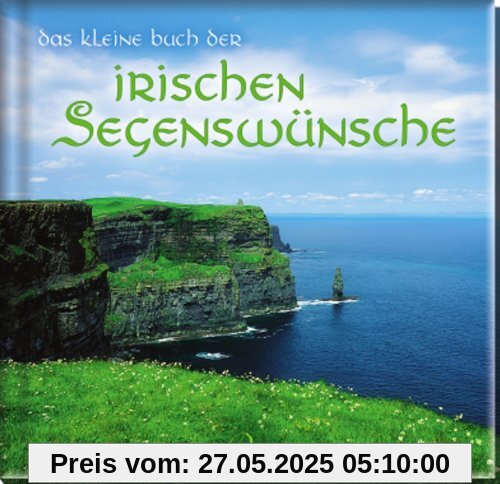 Das kleine Buch der irischen Segenswünsche Das kleine Buch der irischen Segenswünsche