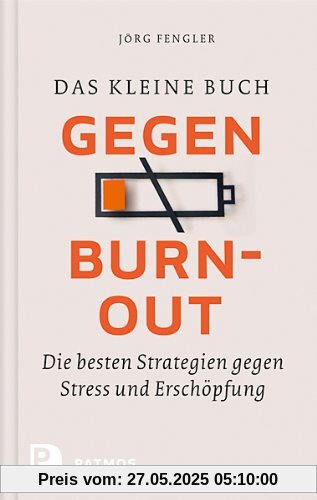 Das kleine Buch gegen Burnout - Die besten Strategien gegen Stress und Erschöpfung