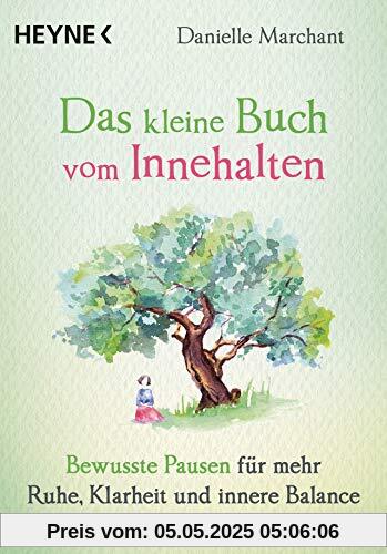 Das kleine Buch vom Innehalten: Bewusste Pausen für mehr Ruhe, Klarheit und innere Balance