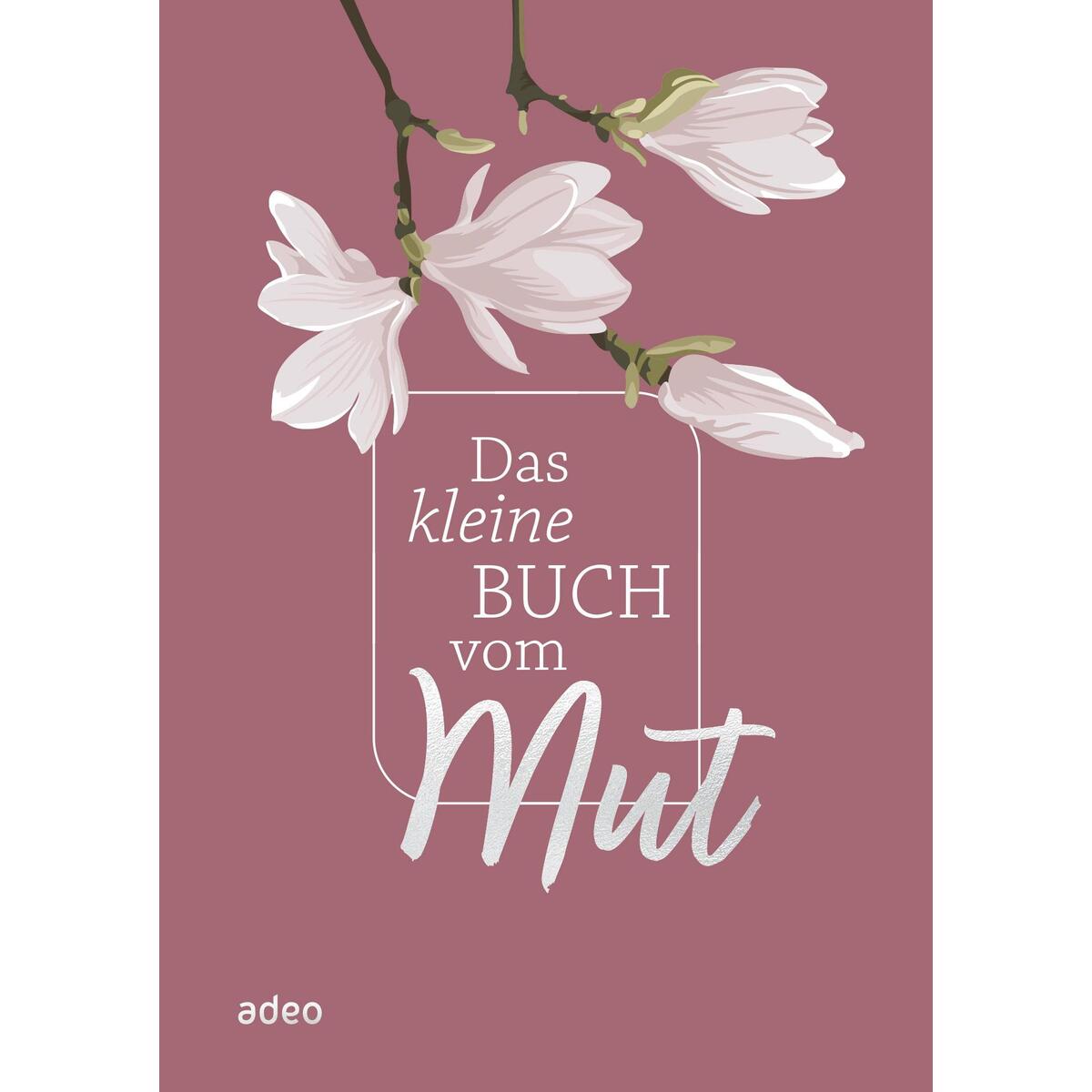Das kleine Buch vom Mut von Adeo Verlag