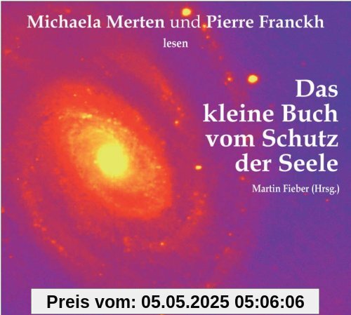 Das kleine Buch vom Schutz der Seele. Gelesen von Michaela Merten und Pierre Franckh