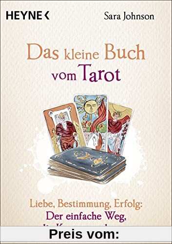 Das kleine Buch vom Tarot: Liebe, Bestimmung, Erfolg: Der einfache Weg, die Karten zu deuten