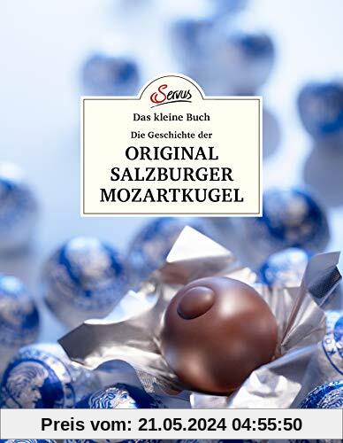 Das kleine Buch: Eine kleine Geschichte der Original Salzburger Mozartkugel