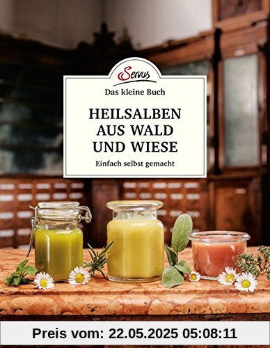 Das kleine Buch: Heilsalben aus Wald und Wiese: Einfach selbst gemacht