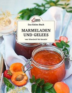 Das kleine Buch: Marmeladen und Gelees von klassisch bis kreativ von Servus
