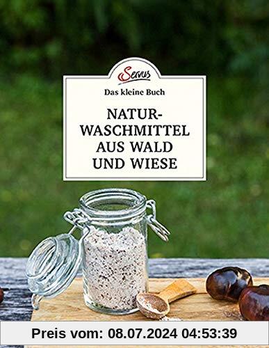 Das kleine Buch: Naturwaschmittel aus Wald und Wiese: Einfach selbst gemacht