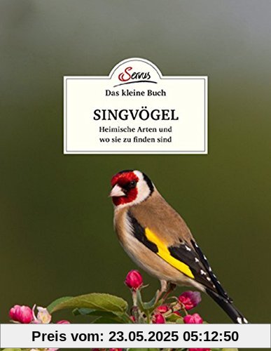 Das kleine Buch: Singvögel: Heimische Arten und wo sie zu finden sind