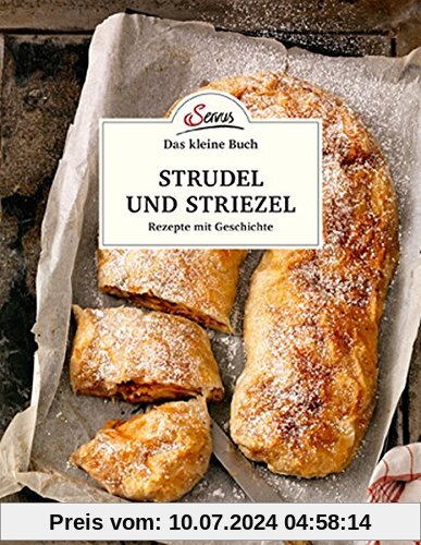 Das kleine Buch: Strudel und Striezel: Rezepte mit Geschichte
