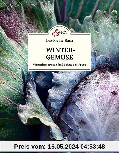 Das kleine Buch: Wintergemüse: Vitamine ernten bei Schnee & Frost