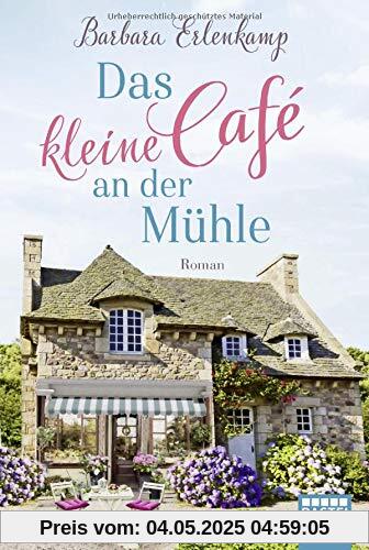 Das kleine Café an der Mühle: Roman (Café-Liebesroman zum Wohlfühlen, Band 1)