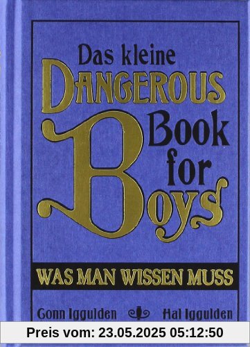 Das kleine Dangerous Book for Boys: Was man wissen muss Das kleine Dangerous Book for Boys: Was man wissen muss