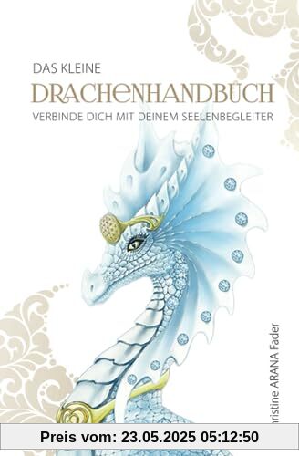 Das kleine Drachenhandbuch: Verbinde dich mit deinem Seelenbegleiter