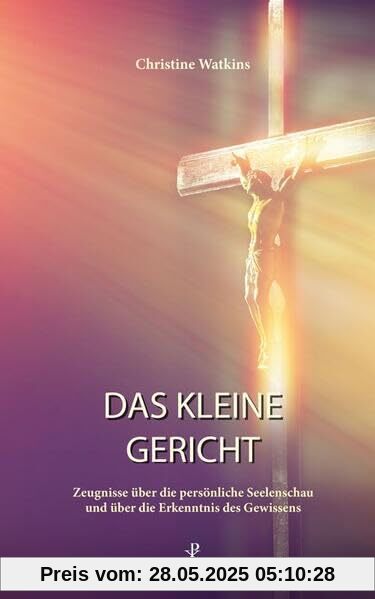 Das kleine Gericht: Zeugnisse über die persönliche Seelenschau und über die Erkenntnis des Gewissens