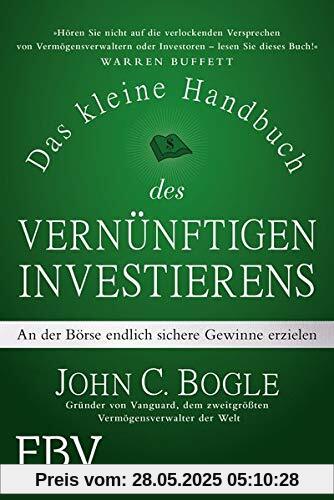 Das kleine Handbuch des vernünftigen Investierens: An der Börse endlich sichere Gewinne erzielen