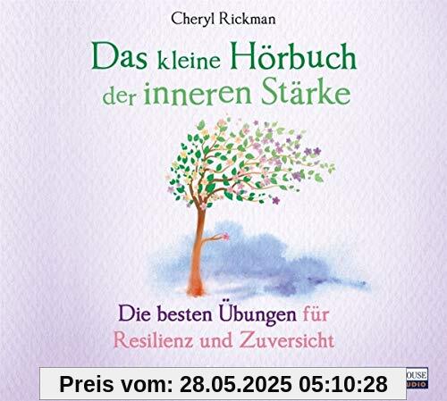 Das kleine Hör-Buch der inneren Stärke: Die besten Übungen für Resilienz und Zuversicht