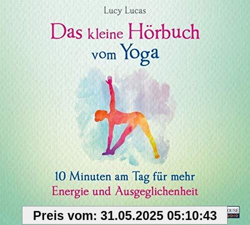 Das kleine Hör-Buch vom Yoga: 10 Minuten am Tag für mehr Energie und Ausgeglichenheit Das kleine Hör-Buch vom Yoga: 10 Minuten am Tag für mehr Energie und Ausgeglichenheit