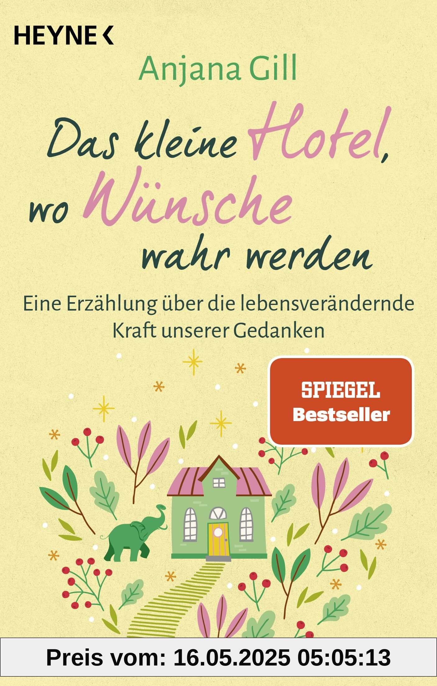 Das kleine Hotel, wo Wünsche wahr werden: Eine Erzählung über die lebensverändernde Kraft unserer Gedanken. SPIEGEL Bestseller