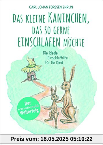 Das kleine Kaninchen, das so gerne einschlafen möchte: Die ideale Einschlafhilfe für Ihr Kind