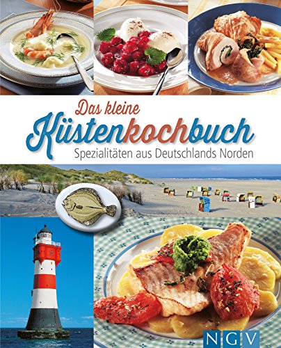 Das kleine Küstenkochbuch: Spezialitäten aus Deutschlands Norden Das kleine Küstenkochbuch: Spezialitäten aus Deutschlands Norden
