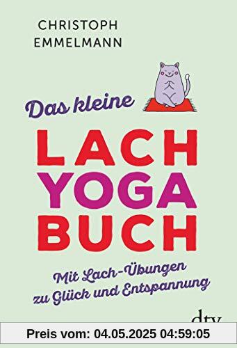 Das kleine Lachyoga-Buch: Mit Lach-Übungen zu Glück und Entspannung