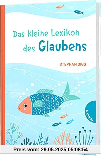 Das kleine Lexikon des Glaubens: Antworten auf Kinderfragen zu Religion, Glaube und Kirche