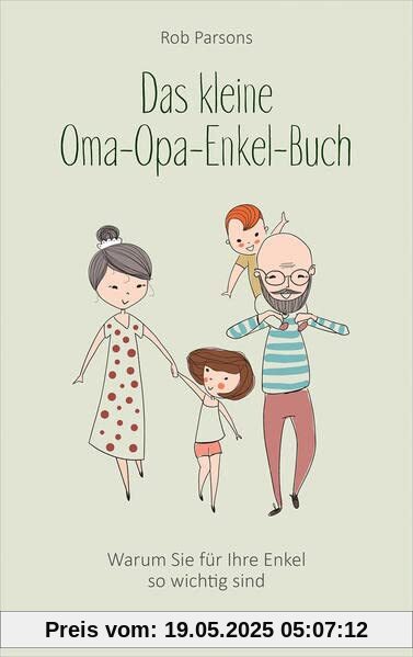 Das kleine Oma-Opa-Enkel-Buch: Warum Sie für Ihre Enkel so wichtig sind (Ratgeber)