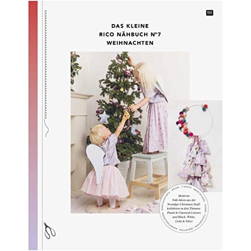 Das kleine Rico Nähbuch No 7 - Weihnachten: Moderne Näh-Ideen aus der Nostalgic Christmas Stoffkollektion in drei Themen: Pastel & Classical Colours und Black, White, Gold & Silver Das kleine Rico Nähbuch No 7 - Weihnachten: Moderne Näh-Ideen aus der Nostalgic Christmas Stoffkollektion in drei Themen: Pastel & Classical Colours und Black, White, Gold & Silver