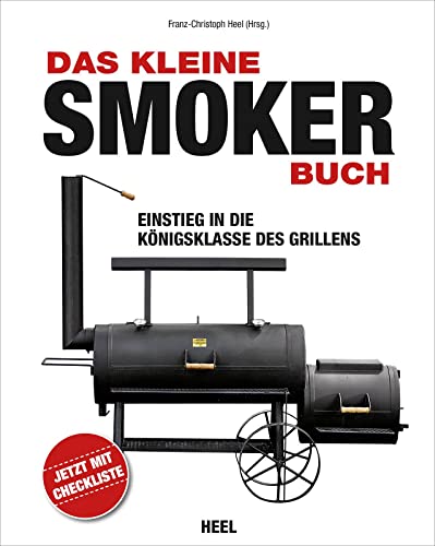 Das kleine Smoker-Buch: Einstieg in die Königsklasse des Grillens von Heel Verlag GmbH