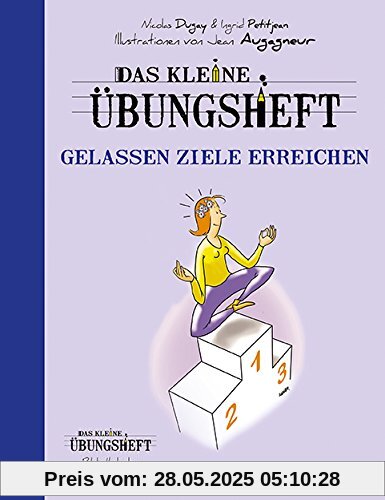 Das kleine Übungsheft - Gelassen Ziele erreichen (Bibliothek der guten Gefühle)