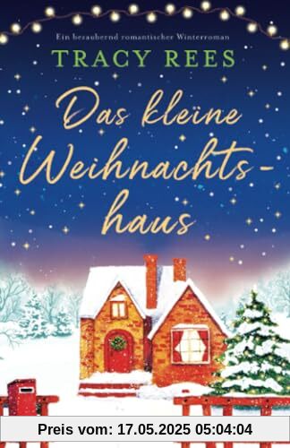 Das kleine Weihnachtshaus: Ein bezaubernd romantischer Winterroman